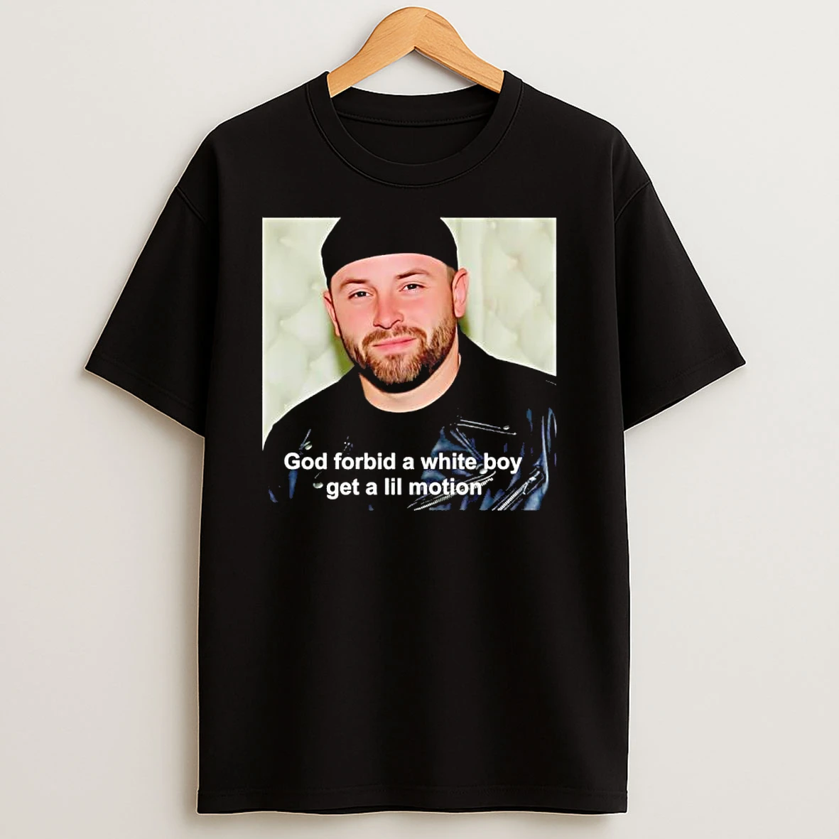 Baker Mayfield God Forbid A White Boy Get A Lil Motion T Shirts