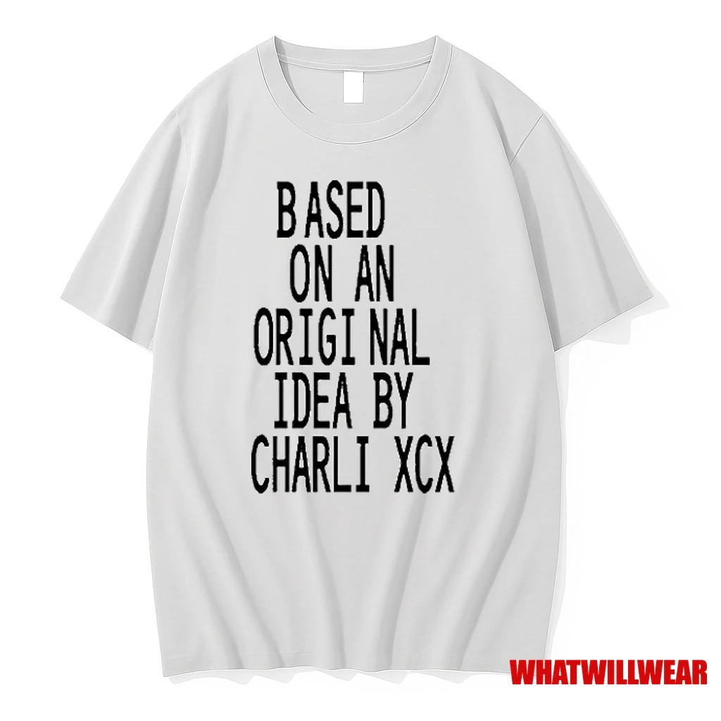 Based On An Origi Nal Idea By Charli Xcx 2025 Shirts