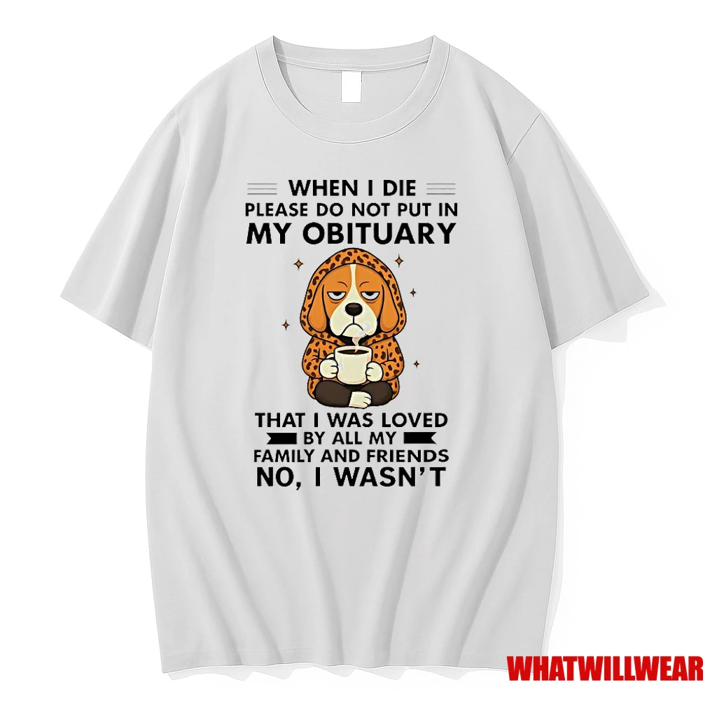 Beagle When I Die Please Do Not Put In My Obituary Shirts