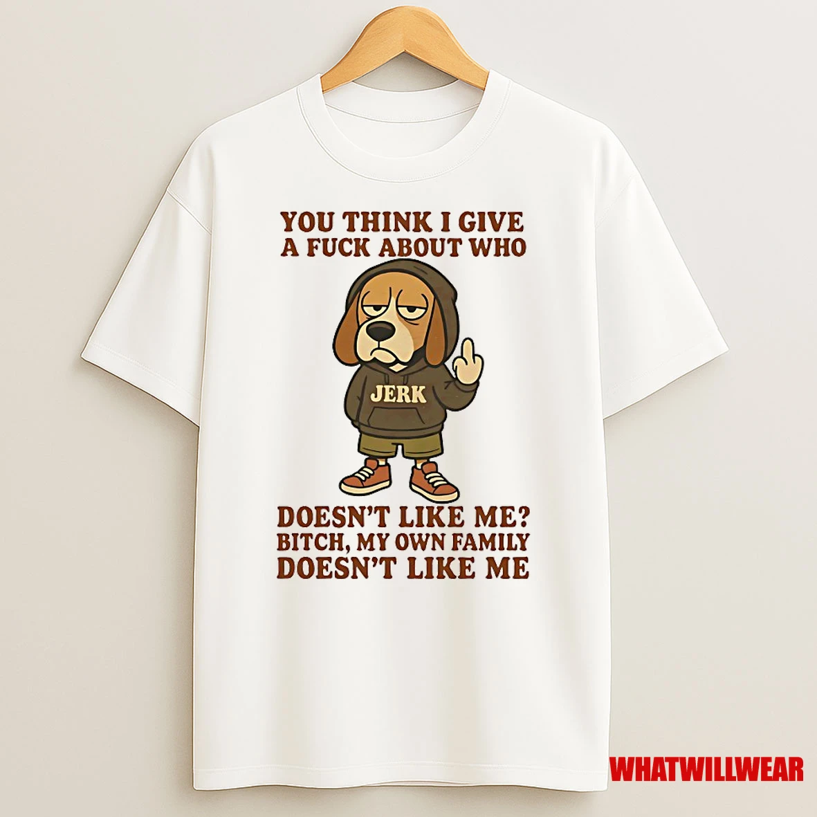 Beagle You Think I Give A Fuck About Who Doesnt Like Me Bitch My Own Family Doesnt Like Me Shirts