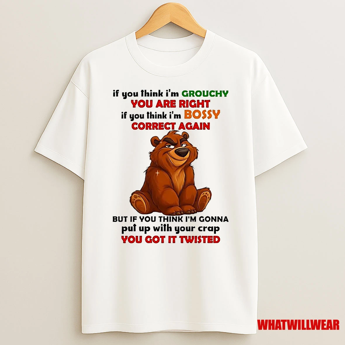Bear If You Think Im Grouchy You Are Right Im Bossy Correct Again Shirts
