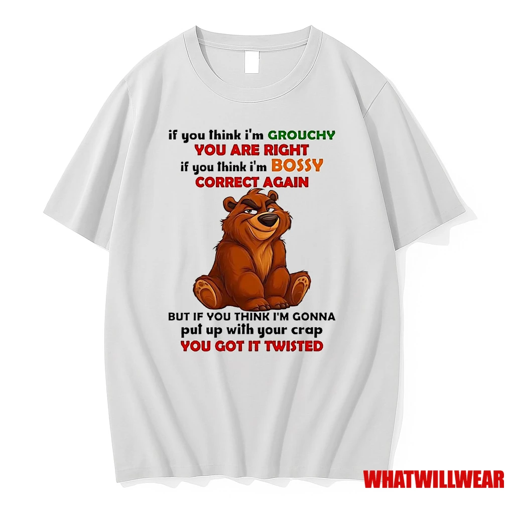 Bear If You Think Im Grouchy You Are Right If You Think Im Bossy Shirts