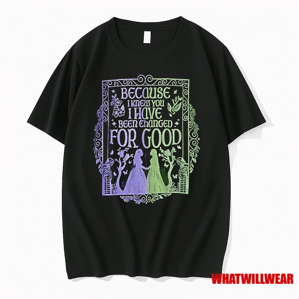Because I Knew You I Have Been Changed For Good Shirts