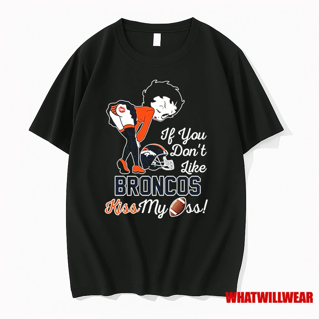 Betty Boop If You Dont Like Denver Broncos Kiss My Ass Shirts