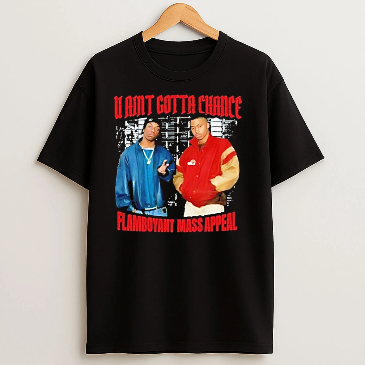 Big L U Aint Gotta Chance T Shirts