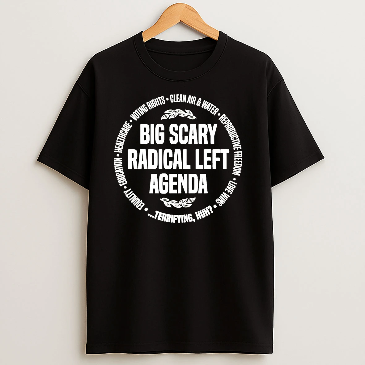 Big Scary Radical Left Agenda Equality Justice Climate Rights T Shirts