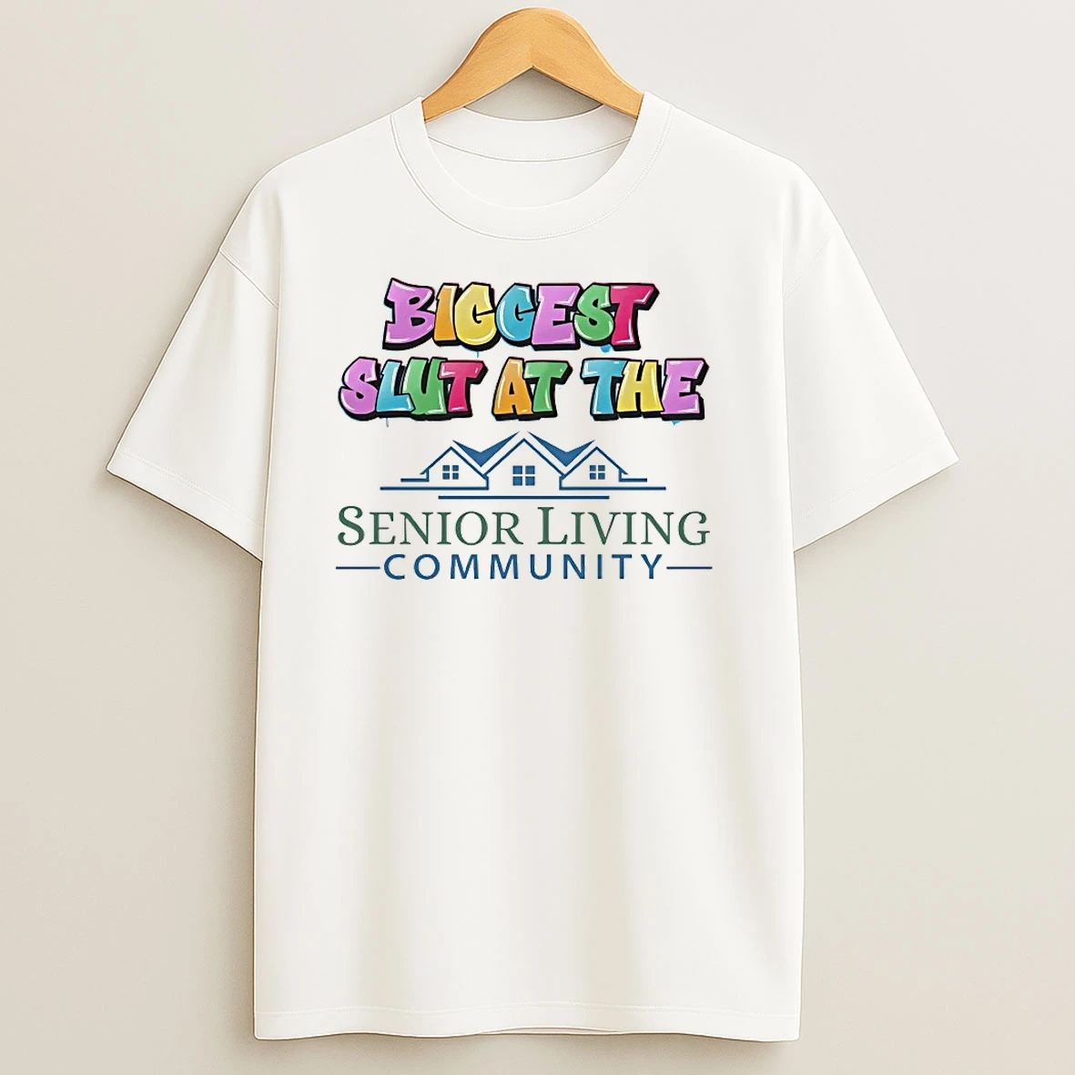 Biggest Slut At The Senior Living Community T Shirts