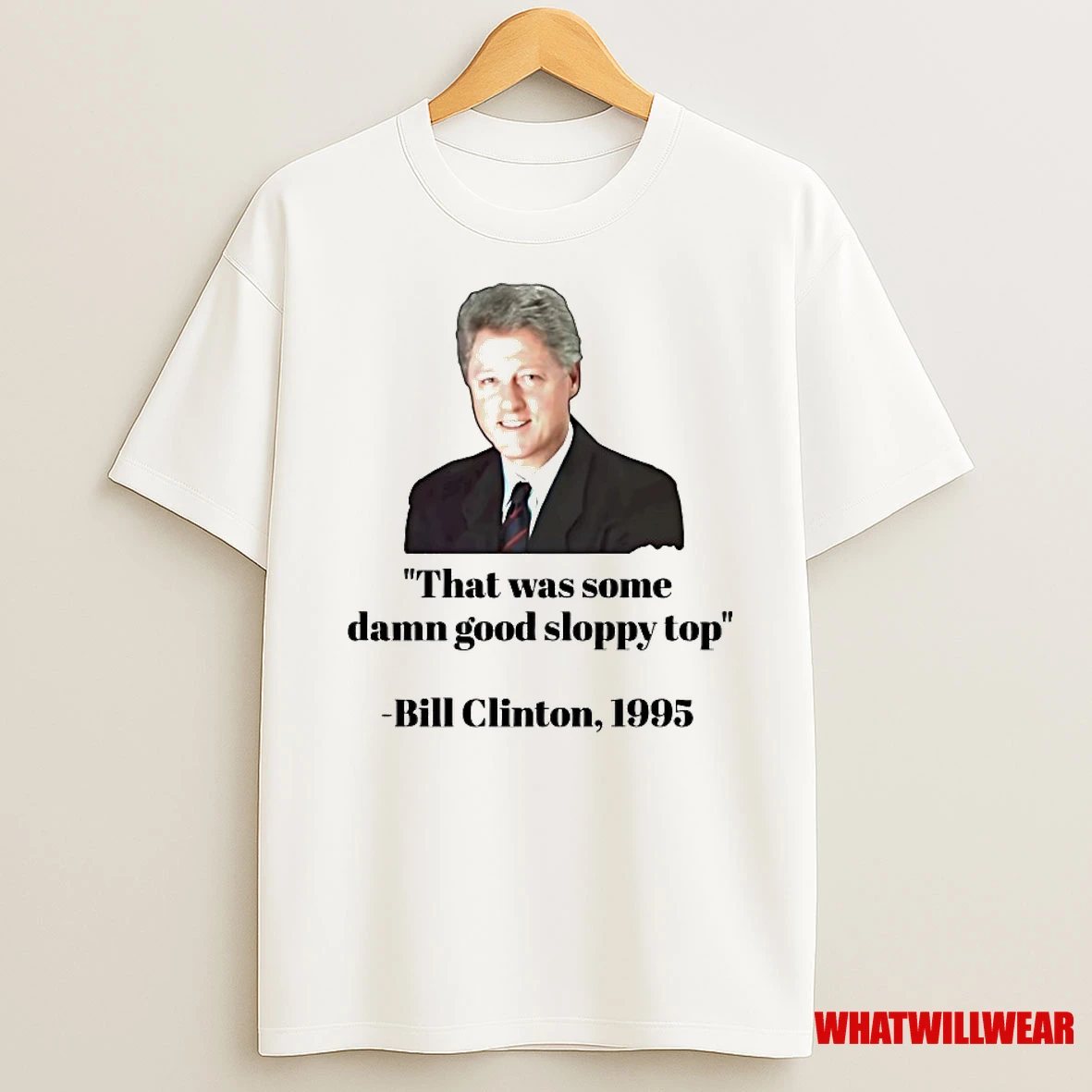 Bill Clinton 1995 That Was Some Damn Good Sloppy Top Shirts