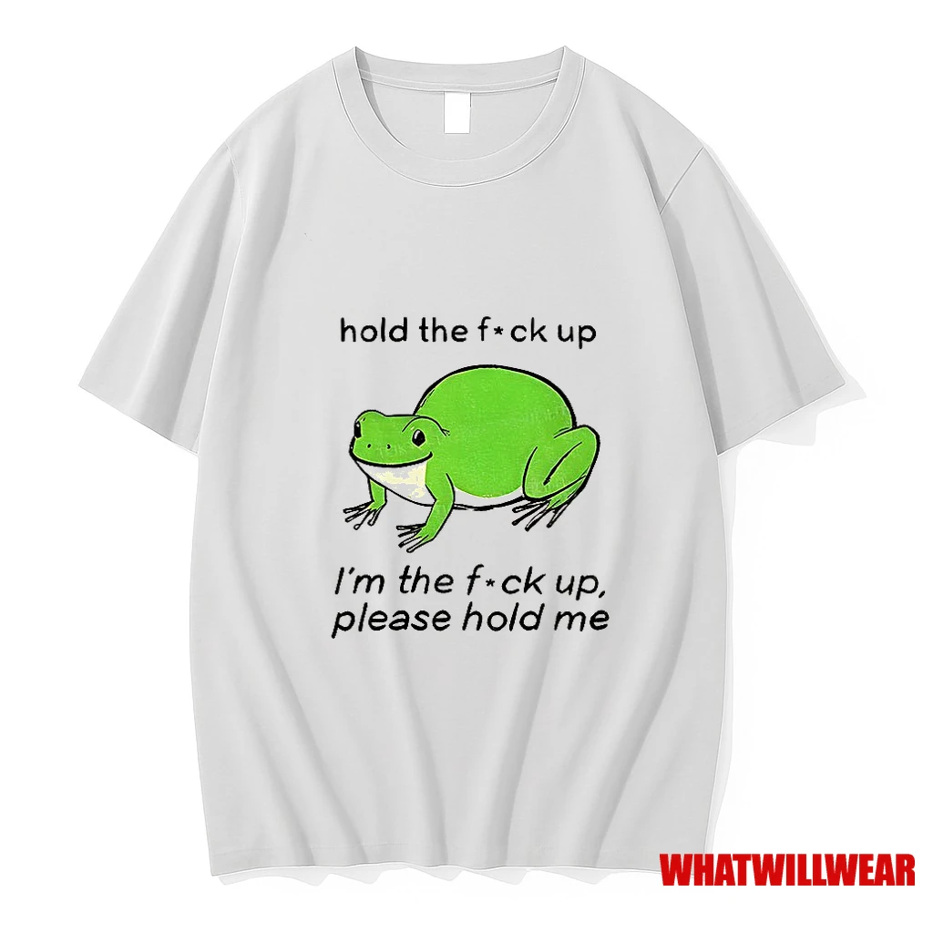 Bloated Frog Hold The Fuck Up Im The Fuck Up Please Hold Me Shirts