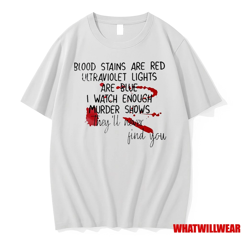 Blood Stains Are Red Ultraviolets Are Blue I Watch Enough Murder Shows Shirts