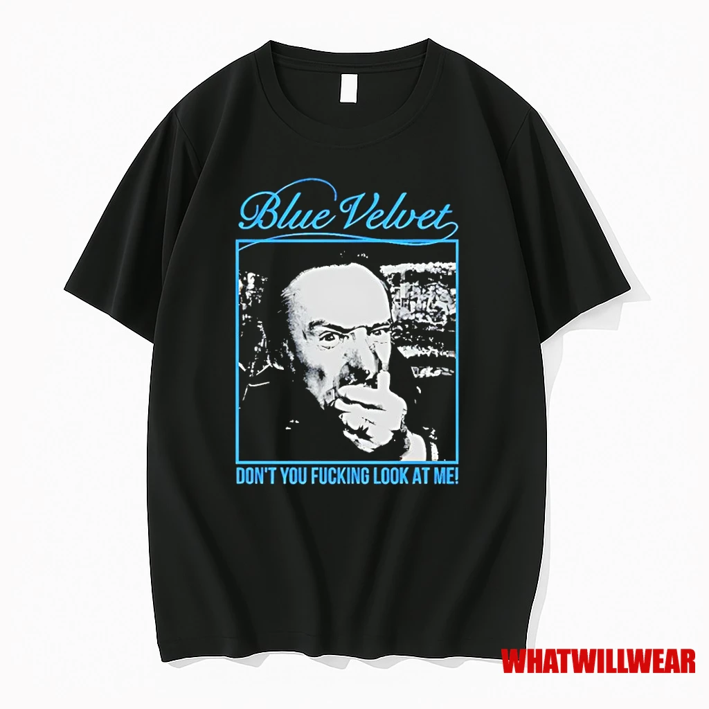 Blue Velvet Dont You Fucking Look At Me Shirts