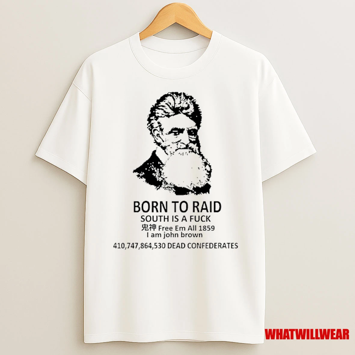 Born To Raid South Is A Fck Free Em All 1859 I Am John Brown Shirts