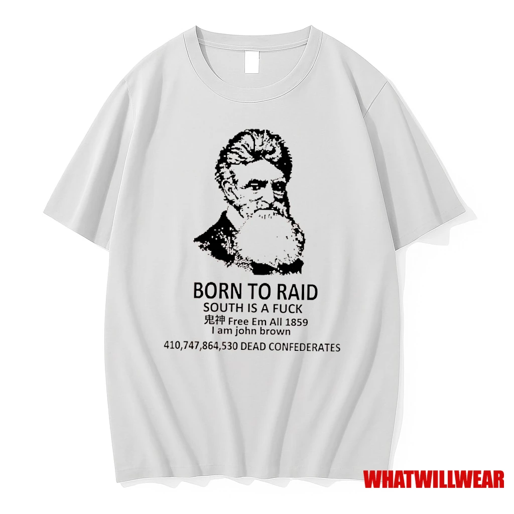 Born To Raid South Is A Fuck Free Em All 1859 I Am John Brown Shirts