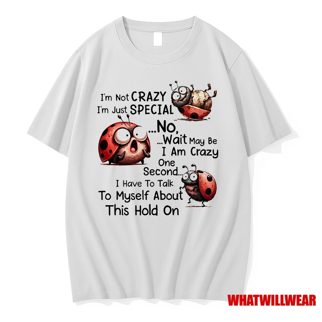 Bug Im Not Crazy Im Just Special I Have To Talk To Myself About Hold On Shirts