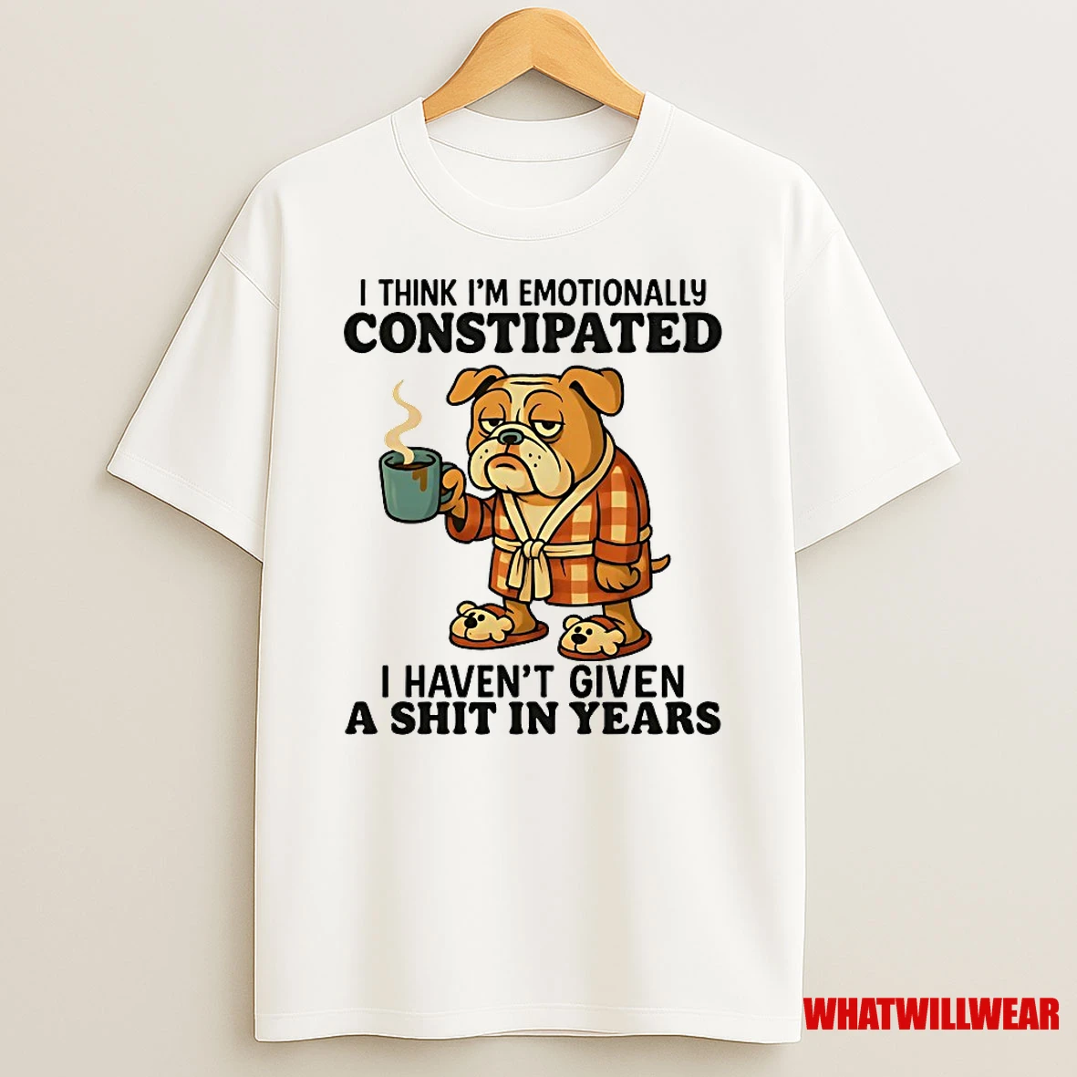 Bulldog I Think Im Emotionally Constipated I Havent Given A Shit In Years Shirts