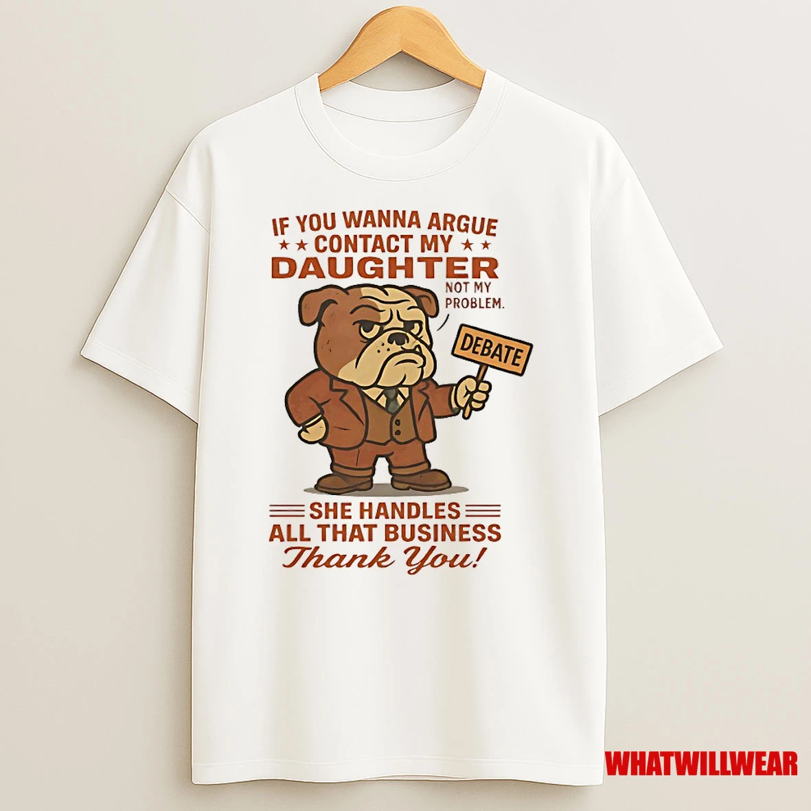 Bulldog If You Wanna Argue Contact My Daughter Not My Problem Shirts