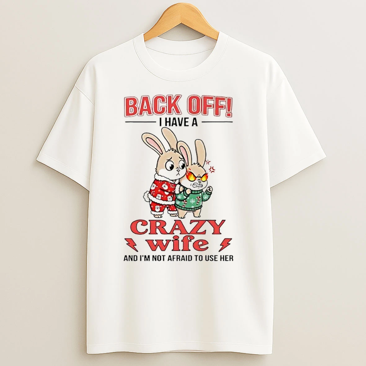 Bunny Back Off I Have A Crazy Wife And Im Not Afraid To Use Her T Shirts