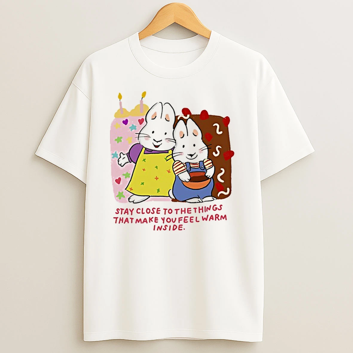 Bunny Stay Close To The Things That Make You Feel Warm Inside T Shirts