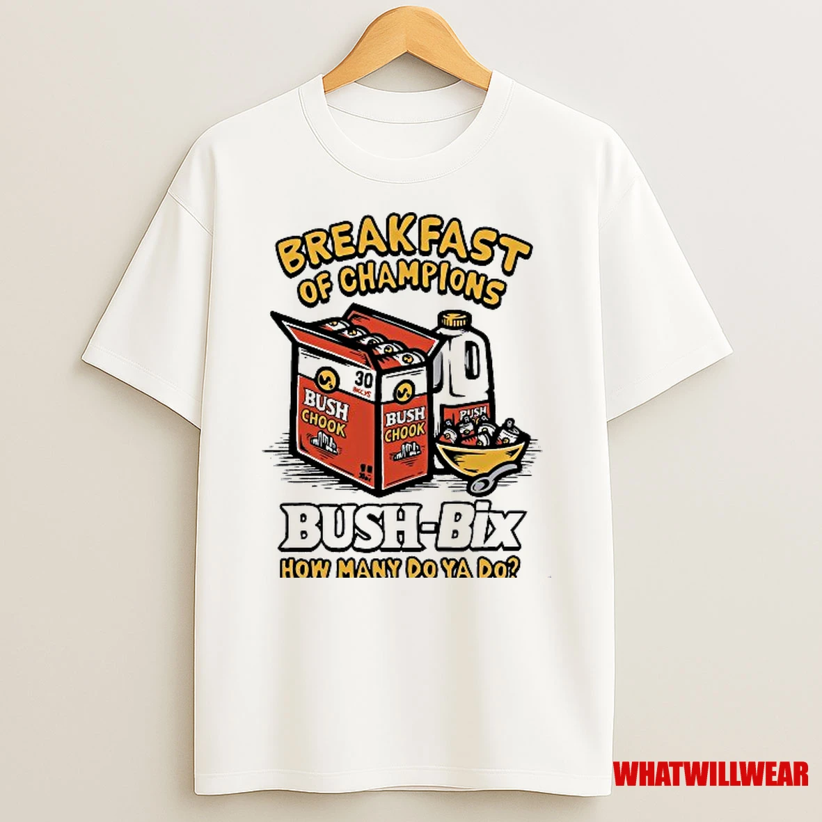 Bush Chook Breakfast Of Champions Bush Bix How Many Do Ya Do Shirts