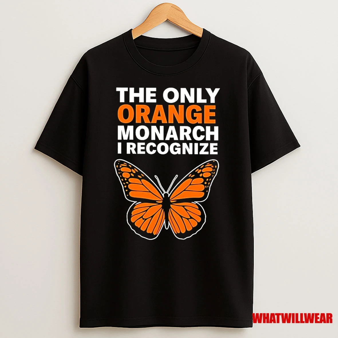 Butterfly The Only Orange Monarch I Recognize Shirts
