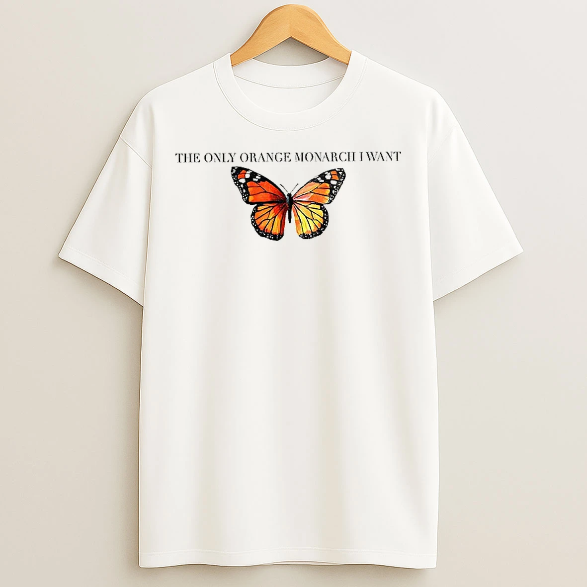 Butterfly The Only Orange Monarch I Want Anti Maga T Shirts