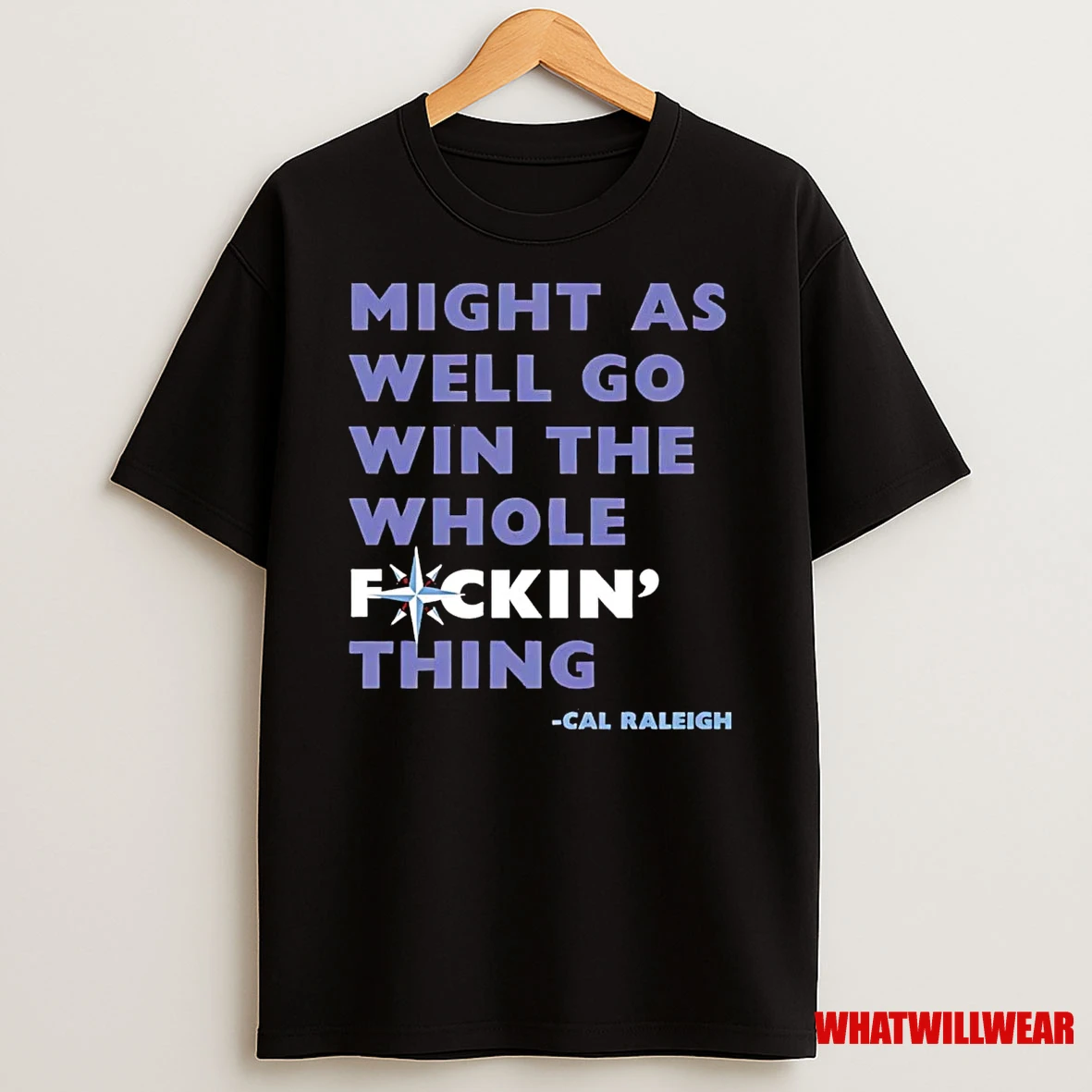 Cal Raleigh Mariners We Might As Well Go Win The Whole Fucking Thing Shirts
