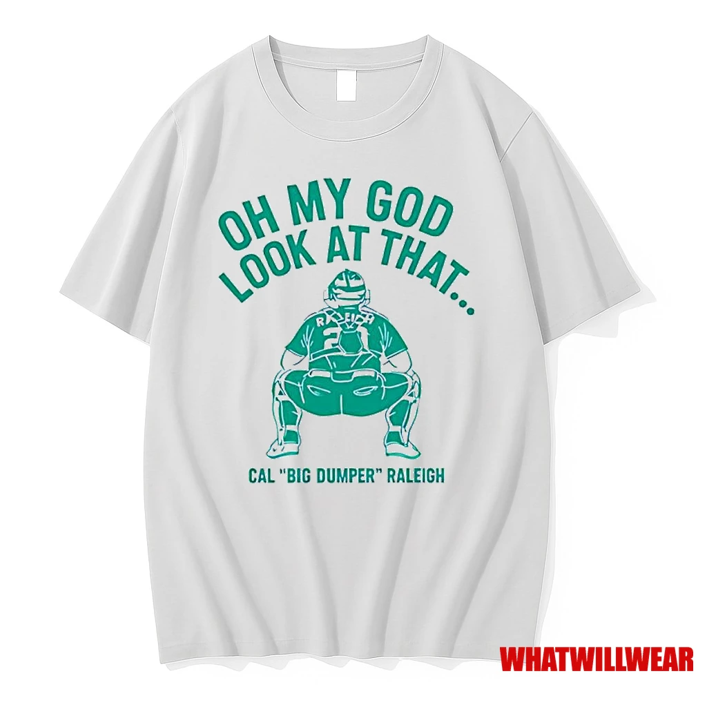 Cal Raleigh Oh My God Look At That Big Dumper Shirts
