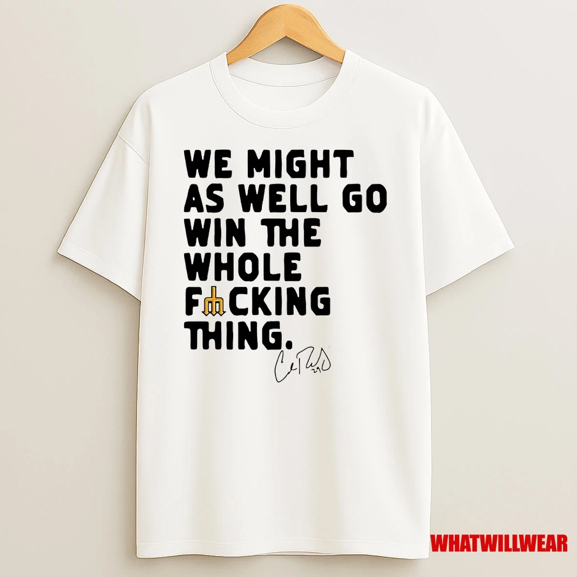 Cal Raleigh We Might As Well Go Win The Whole Fucking Thing Shirts