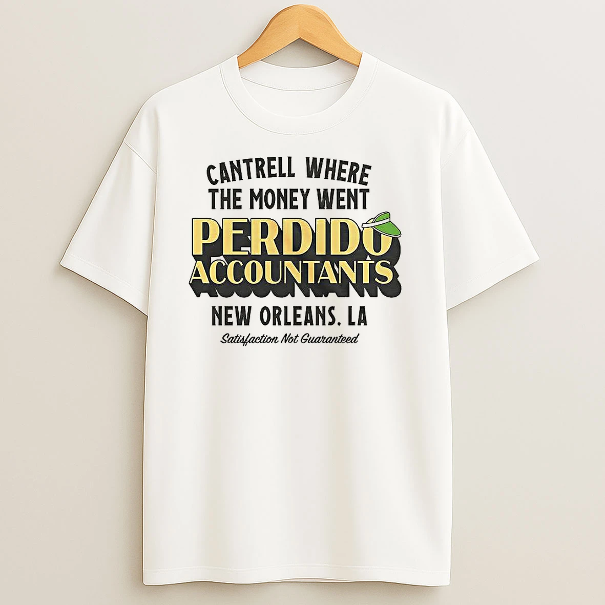 Cantrell Where The Money Went Perdido Accountants New Orleans Satisfaction Not Guaranteed T Shirts