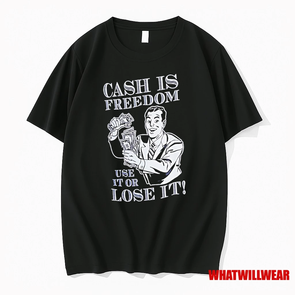 Cash Is Freedom Use It Or Lose It Shirts