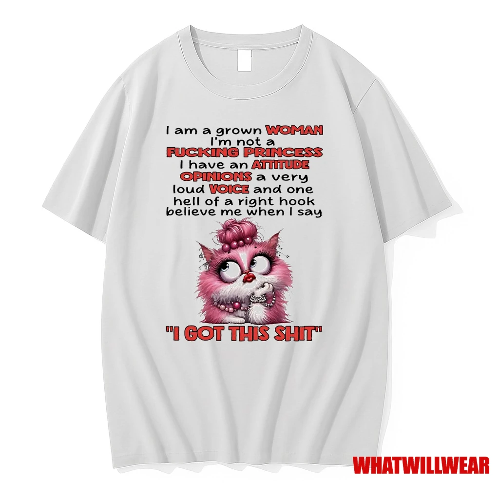 Cat I Am A Grown Woman Im Not A Fucking Princess I Got This Shit Shirts