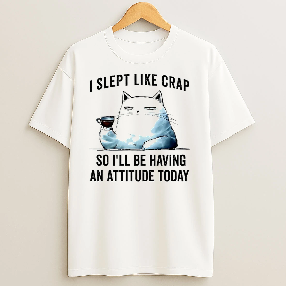 Cat I Slept Like Crap So Ill Be Having An Attitude Today T Shirts