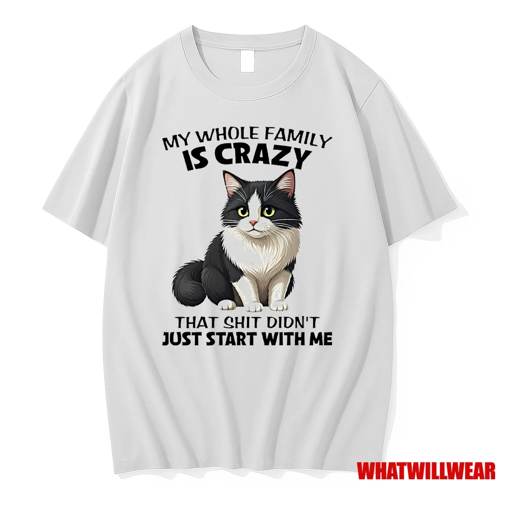 Cat My Whole Family Is Crazy That Shit Didnt Just Start With Me Shirts
