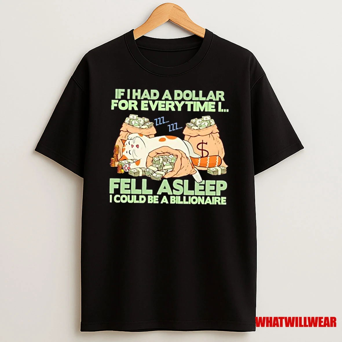 Cat Sleeping On Bags Of Cash Dollar For Every Time I Fell Asleep I Could Be A Billionaire Shirts