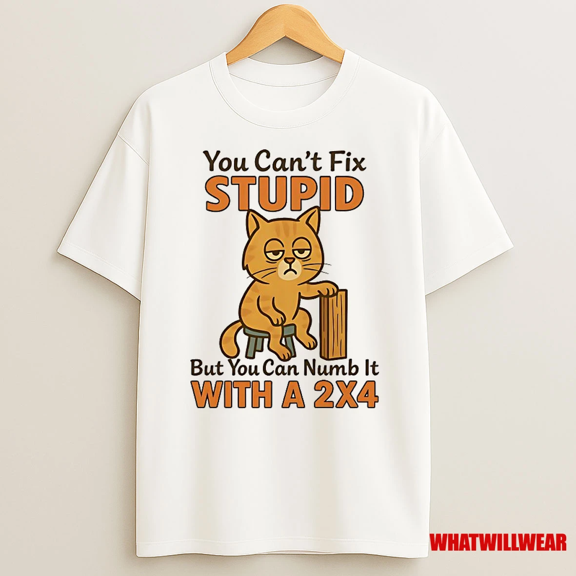 Cat You Cant Fix Stupid But You Can Numb It With A 2 X 4 Shirts