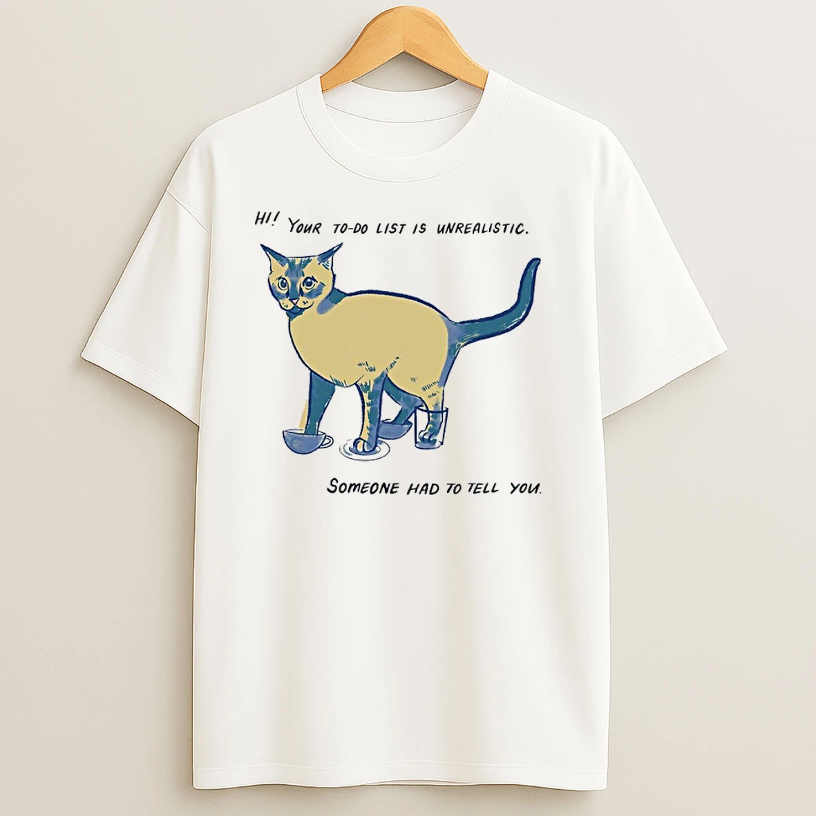 Cat Your To Do List Is Unrealistic Someone Had To Tell You T Shirts