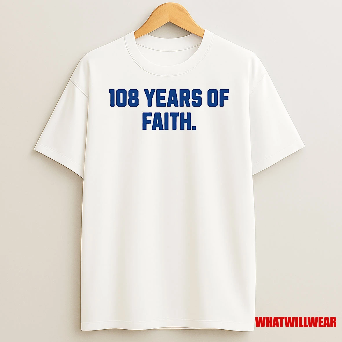 Chicago Cubs 108 Years Of Faith Shirts