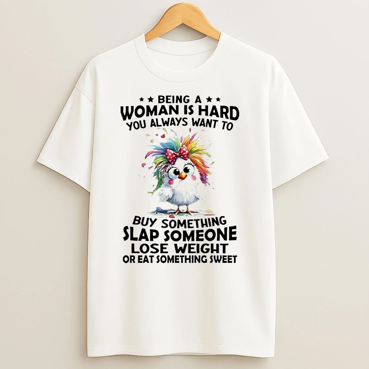 Chicken Being A Woman Is Hard You Always Want To Buy Something Slap Someone T Shirts