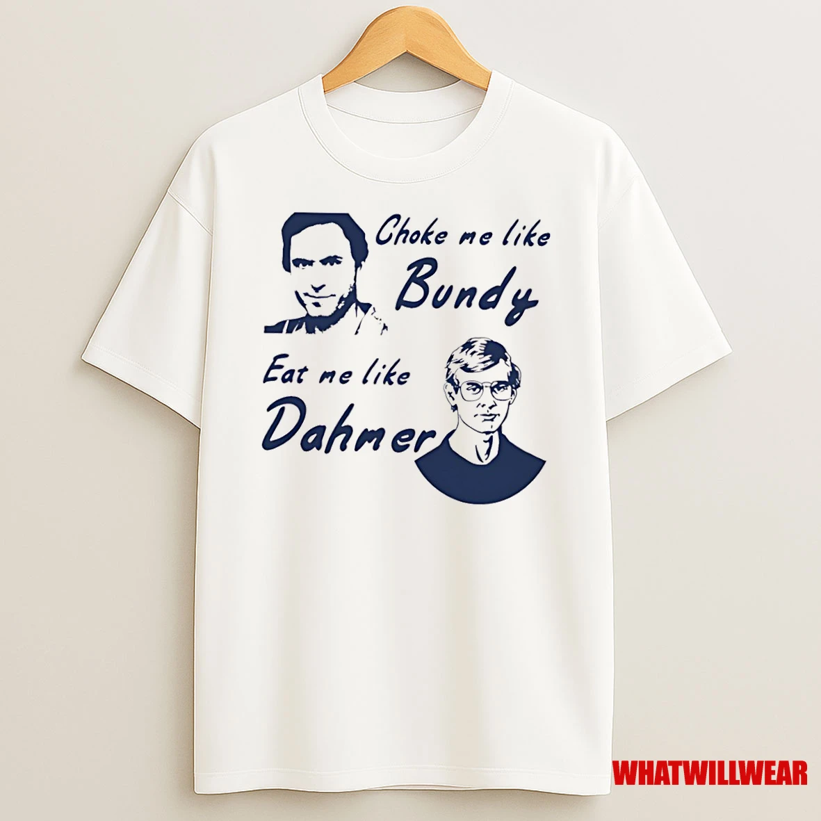 Choke Me Like Bundy Eat Me Like Dahmer Shirts