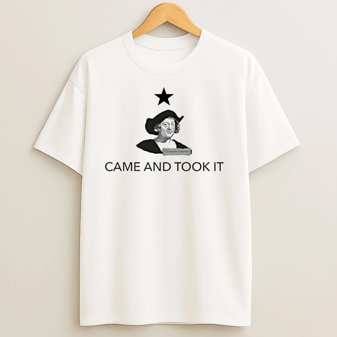 Christopher Columbus Came And Took It T Shirts