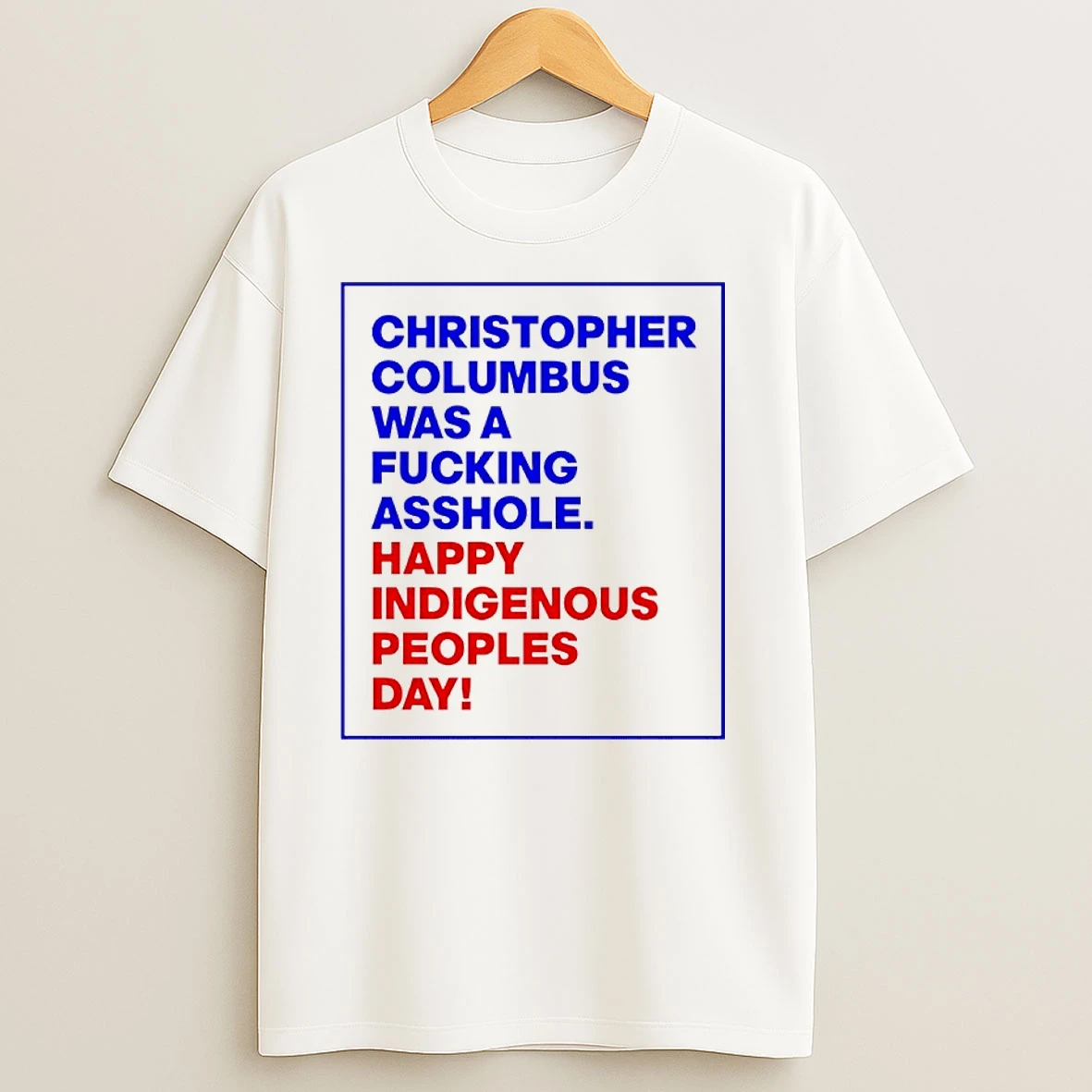 Christopher Columbus Was A Fucking Asshole Happy Indigenous Peoples Day T Shirts