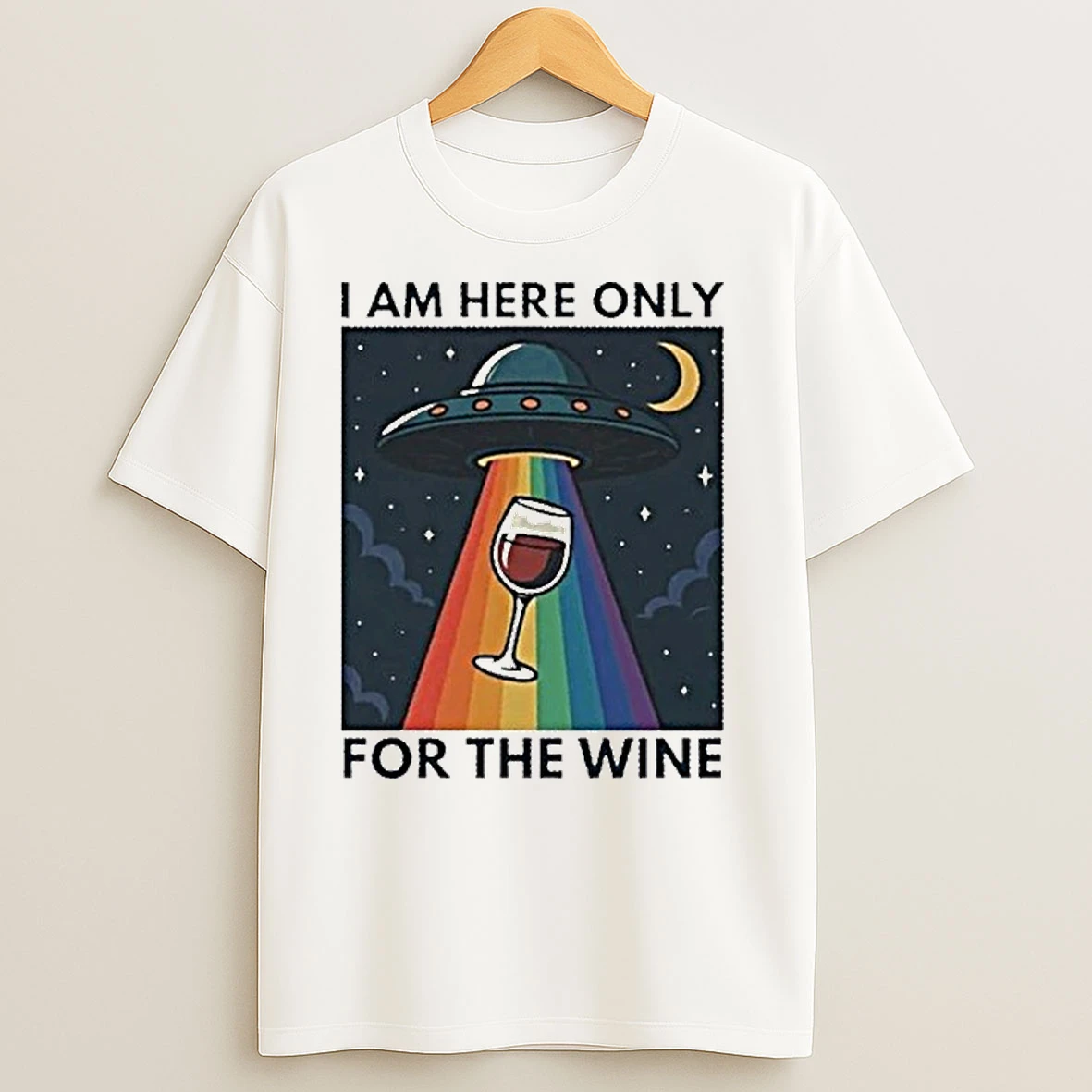 Classic Ufo I Am Here Only For The Wine T Shirts