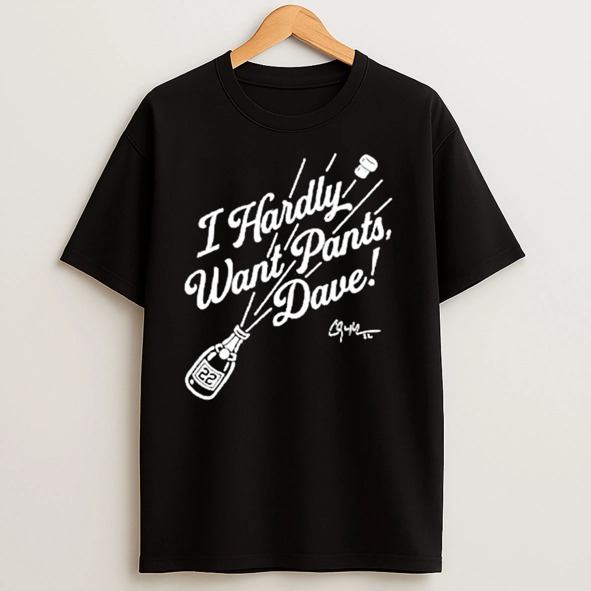 Clayton Kershaw I Hardly Want Pants Dave Signature T Shirts
