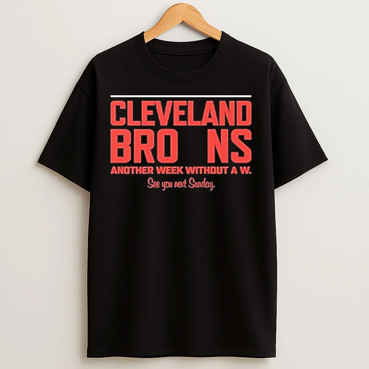 Cleveland Browns Another Week Without A W T Shirts
