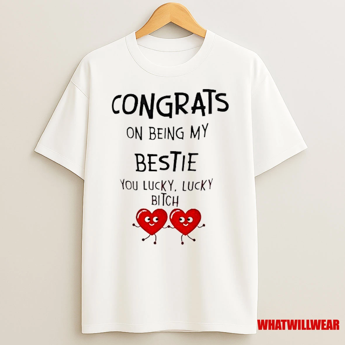 Congrats On Being My Bestie You Lucky Lucky Bitch Shirts