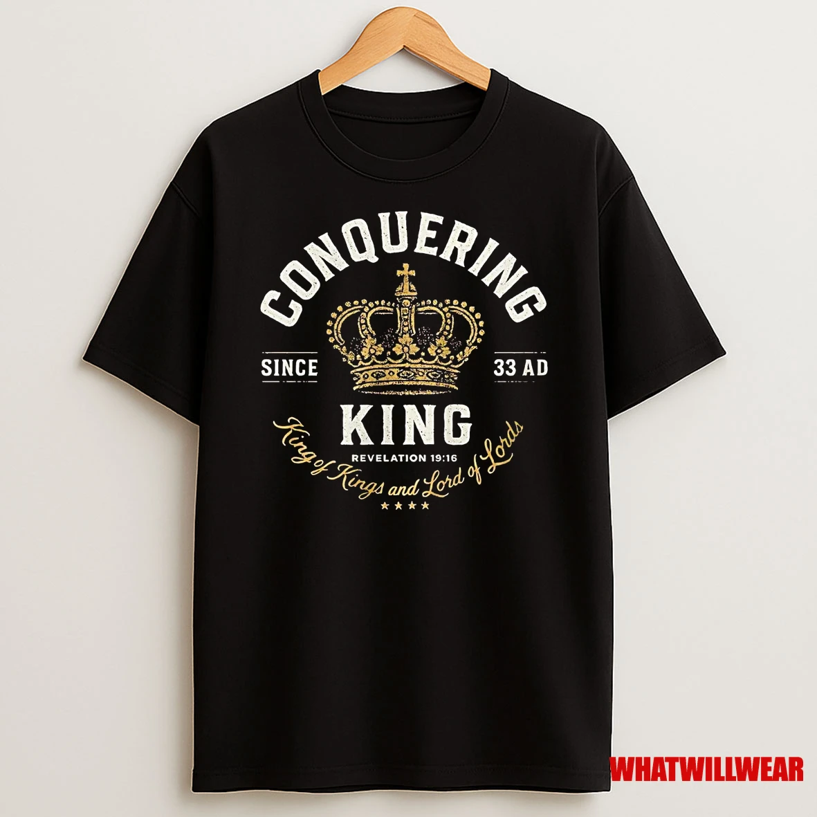 Conquering King Of Kings And Lord Of Lords Since 33 Ad Revelation 19 16 Shirts