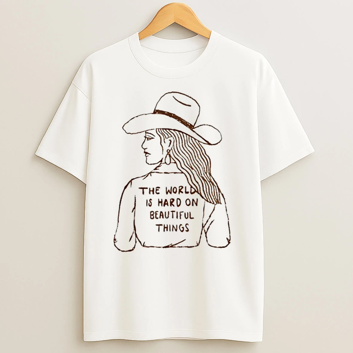 Cowgirl The World Is Hard On Beautiful Things T Shirts
