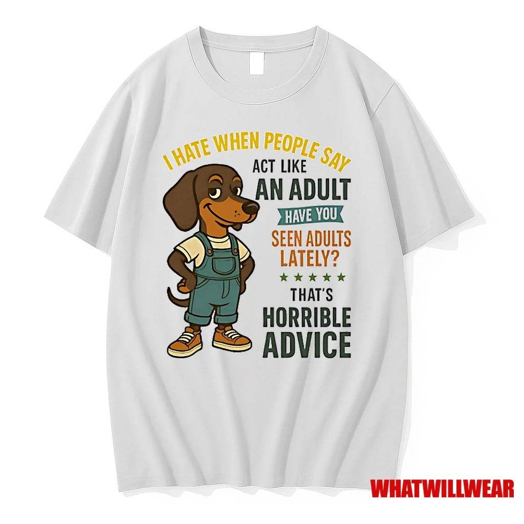 Dachshund I Hate When People Say Act Like An Adult Have You Seen Adults Lately Shirts