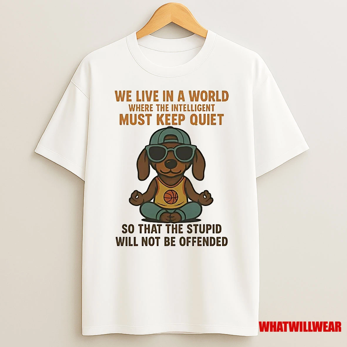 Dachshund We Live In A World Where The Intelligent Must Keep Quiet Shirts