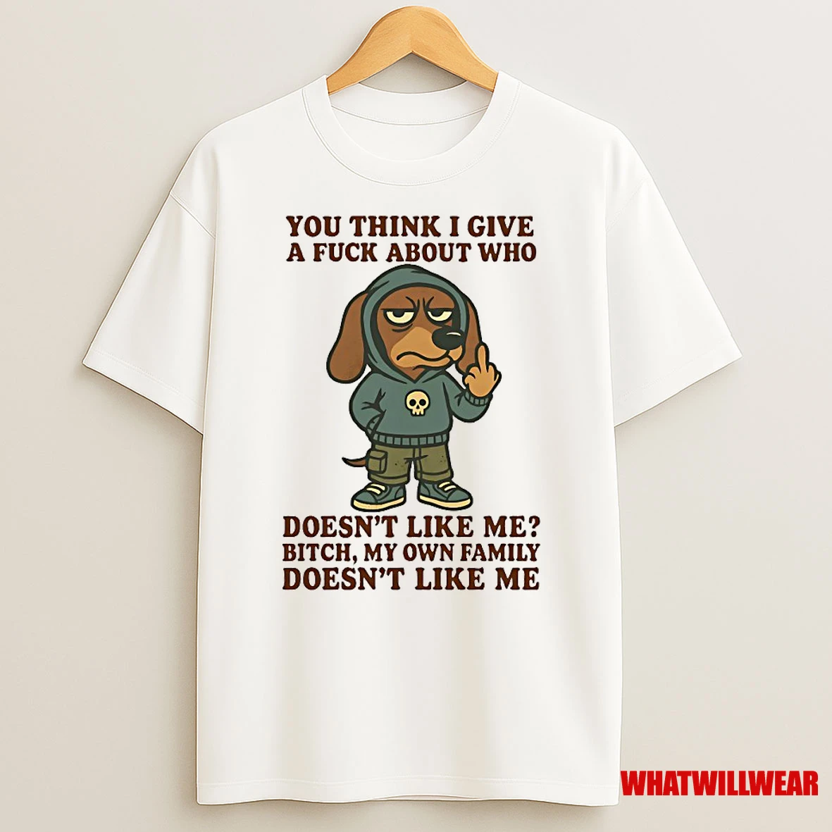 Dachshund You Think I Give A Fuck About Who Doesnt Like Me Bitch My Own Family Doesnt Like Me Shirts